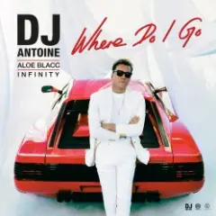 DJ Antoine feat. Aloe Blacc & INFINITY — Where Do I Go
