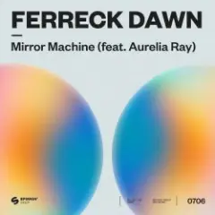 Ferreck Dawn — Mirror Machine (feat. Aurelia Ray)
