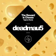 Deadmau5 — The Reward is Cheese (Tujamo Remix)