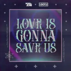 Обложка трека Love Is Gonna Save Us