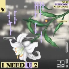 SILK & Subsonic & Nito-Onna — I NEED U 2