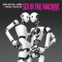 Jean-Michel Jarre, Nina Kraviz — Sex In The Machine