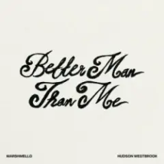 Marshmello & Hudson Westbrook — Better Man Than Me