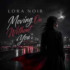 LORA NOIR — Moving On Without You