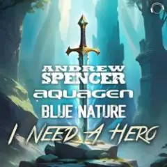 Andrew Spencer, Aquagen, Blue Nature — I Need A Hero (Extended Mix)