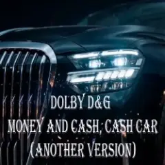 Dolby D&G — Money and cash, Cash car (Another Version)